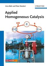 Applied Homogeneous Catalysis - Arno Behr, Peter Neubert