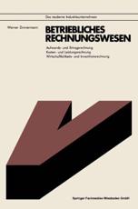 Betriebliches Rechnungswesen : Aufwands- und Ertragsrechnung Kosten- und Leistungsrechnung Wirtschaftlichkeits- und Investitionsrechnung - Zimmermann, Werner