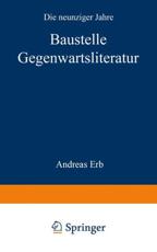 Baustelle Gegenwartsliteratur : Die neunziger Jahre - Erb, Andreas