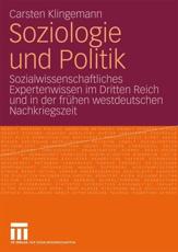 Soziologie und Politik : Sozialwissenschaftliches Expertenwissen im Dritten Reich und in der frÃ¼hen westdeutschen Nachkriegszeit - Klingemann, Carsten