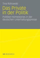 Das Private in der Politik : Politiker-Homestories in der deutschen Unterhaltungspresse - Rohowski, Tina