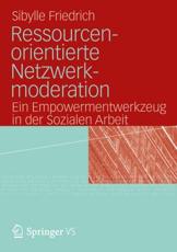 Ressourcenorientierte Netzwerkmoderation : Ein Empowermentwerkzeug in der Sozialen Arbeit - Friedrich, Sibylle