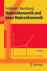 MakroÃ¶konomik Und Neue MakroÃ¶konomik - Bernhard Felderer, Stefan Homburg
