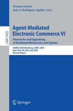 Agent-Mediated Electronic Commerce VI : Theories for and Engineering of Distributed Mechanisms and Systems, AAMAS 2004 Workshop, Amec 2004, New York, NY, USA, July 19, 2004, Revised Selected Papers - Faratin, Peyman