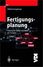 Fertigungsplanung : Planung von Aufbau und Ablauf der Fertigung Grundlagen, Algorithmen und Beispiele - Dangelmaier, Wilhelm