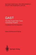 Gast the Gas-Cooled Solar Tower Technology Program: Proceedings of the Final Presentation May 30 31, Lahnstein, Federal Republic of Germany - Becker, Manfred