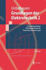 Grundlagen der Elektrotechnik 2 : EinschwingvorgÃ¤nge, Nichtlineare Netzwerke, Theoretische Erweiterungen - Unbehauen, Rolf