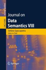 Journal on Data Semantics VIII. Journal on Data Semantics - Stefano Spaccapietra (editor), Paolo Atzeni (editor), Francois Fages (editor), Mohand-Said Hacid (editor), Michael Kifer (editor), John Mylopoulos (editor), Barbara Pernici (editor), Pavel Shvaiko (editor), Ilya Zaihrayeu (editor)