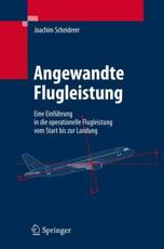 Angewandte Flugleistung: Eine Einfuhrung in Die Operationelle Flugleistung Vom Start Bis Zur Landung - Scheiderer, Joachim