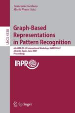 Graph-Based Representations in Pattern Recognition : 6th IAPR-TC-15 International Workshop, GbRPR 2007, Alicante, Spain, June 11-13, 2007, Proceedings - Escolano, Francisco