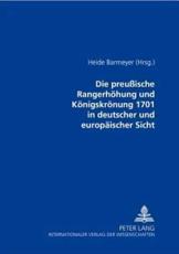 Die PreuÃŸische Rangerhohung Und Konigskronung 1701 in Deutscher Und Europaischer Sicht - Heide Barmeyer (editor)