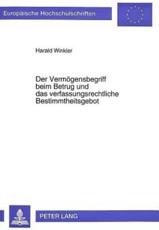 Der Vermogensbegriff Beim Betrug Und Das Verfassungsrechtliche Bestimmtheitsgebot - Harald Winkler