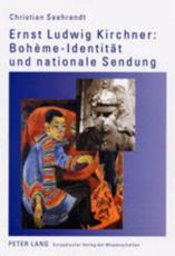 Ernst Ludwig Kirchner: Boheme-Identitat Und Nationale Sendung - Christian Saehrendt