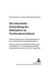 Die Bauerliche Ostsiedlung Des Mittelalters in Nordostdeutschland - GÃ¼nter Mangelsdorf (editor), Felix Biermann (editor)