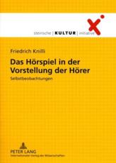Das HÃ¶rspiel in Der Vorstellung Der HÃ¶rer - Friedrich Knilli, Steirische Kulturinitiative