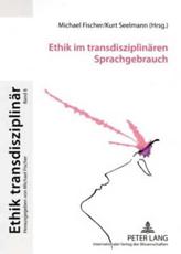 Ethik Im Transdisziplinaeren Sprachgebrauch - Michael Fischer (editor), Kurt Seelmann (editor)