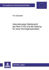 Internationales Deliktsrecht Der Rom II-VO Und Die Haftung Fuer Reine Vermoegensschaeden - Tim Odendahl