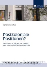 Postkoloniale Positionen?; Die Biennale DAK'ART im Kontext des internationalen Kunstbetriebs - Rodatus, Verena