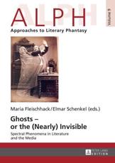 Ghosts - or the (Nearly) Invisible; Spectral Phenomena in Literature and the Media - Fleischhack, Maria