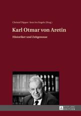 Karl Otmar von Aretin; Historiker und Zeitgenosse - Dipper, Christof
