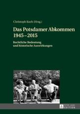Das Potsdamer Abkommen 1945-2015; Rechtliche Bedeutung und historische Auswirkungen - Koch, Christoph