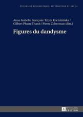 Figures Du Dandysme - Anne Isabelle FranÃ§ois (editor), Edyta Kociubinska (editor), Gilbert Pham-Thanh (editor), Pierre Zoberman (editor)