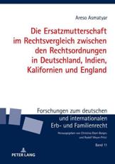 Die Ersatzmutterschaft im Rechtsvergleich zwischen den Rechtsordnungen in Deutschland, Indien, Kalifornien und England Areso Asmatyar Author