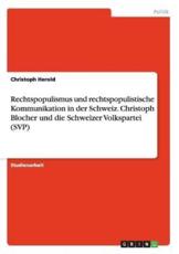 Rechtspopulismus und rechtspopulistische Kommunikation in der Schweiz. Christoph Blocher und die Schweizer Volkspartei (SVP) - Herold, Christoph