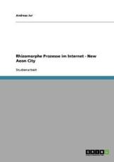 Rhizomorphe Prozesse im Internet - New Aeon City - Jur, Andreas