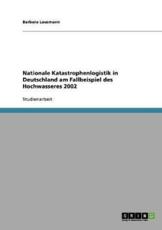Nationale Katastrophenlogistik in Deutschland Am Fallbeispiel Des Hochwassers 2002 - Barbara Lausmann