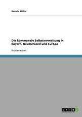 Die kommunale Selbstverwaltung in Bayern, Deutschland und Europa - MÃ¼ller, Daniela
