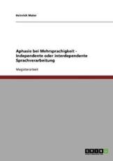 Aphasie Bei Mehrsprachigkeit. Independente Oder Interdependente Sprachverarbeitung - Heinrich Maier
