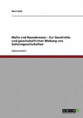 Mafia und Rosenkreuzer. Geheimgesellschaften: Geschichte und gesellschaftliche Wirkung - Ruth, Mark