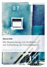 Die Begutachtung Von StraftÃ¤tern Zur Feststellung Der SchuldfÃ¤higkeit - Marcel Kolb