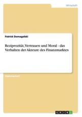 ReziprozitÃ¤t, Vertrauen Und Moral - Das Verhalten Der Akteure Des Finanzmarktes - Patrick Domagalski