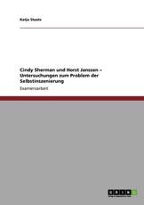Selbstinszenierung. Untersuchung Und Vergleich Der KÃ¼nstler Cindy Sherman Und Horst Janssen - Katja Staats