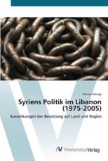 Syriens Politik im Libanon (1975-2005) - Schiegl, Florian