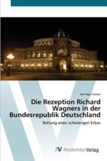 Die Rezeption Richard Wagners in der Bundesrepublik Deutschland - GrÃ¼ner, Jan Ingo