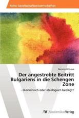 Der Angestrebte Beitritt Bulgariens in Die Schengen Zone - Velikova Borjana (author)