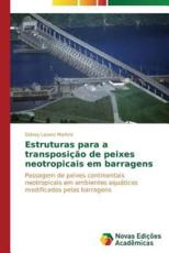 Estruturas para a transposiÃ§Ã£o de peixes neotropicais em barragens - Martins Sidney Lazaro