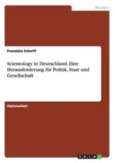 Scientology in Deutschland. Eine Herausforderung fÃ¼r Politik, Staat und Gesellschaft - Scherff, Franziska