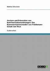 Analyse und PrÃ¤vention von KommunikationsstÃ¶rungen. Das Kommunikationsmodell von Friedemann Schulz von Thun - Schrameier, Matthias