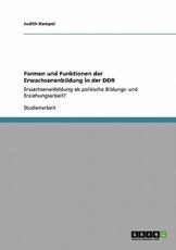 Formen Und Funktionen Der Erwachsenenbildung in Der DDR - Judith Hampel