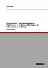 Untersuchung verbraucherpolitischer MaÃŸnahmen in Hinblick auf Strategien der Informationsvermittlung - Becker, Julia
