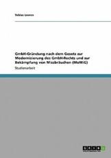 GmbH-GrÃ¼ndung nach dem Gesetz zur Modernisierung des GmbH-Rechts und zur BekÃ¤mpfung von MissbrÃ¤uchen (MoMiG) - Lowen, Tobias