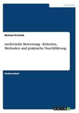 Archivische Bewertung - Kriterien, Methoden und praktische DurchfÃ¼hrung - Krischak, Michael