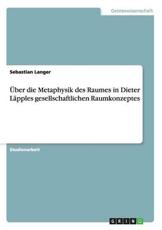 Ãœber die Metaphysik des Raumes in Dieter LÃ¤pples gesellschaftlichen Raumkonzeptes - Langer, Sebastian
