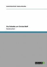 Die Debatte um Christa Wolf - Kleinfeldt, Astrid