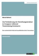 Zur Veränderung der Beziehungsstruktur in Gruppen während Teamtraining-Seminaren (German Edition)