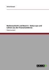 Bankenaufsicht Und Basel II - Status Quo Und Lehren Aus Der Finanzmarktkrise - Anita Kienast